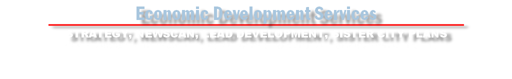 Economic Development Services
STRATEGY, NEWSCAN, LEAD DEVELOPMENT, SISTER CITY PLANS
